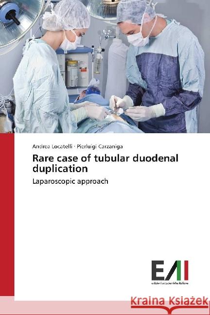 Rare case of tubular duodenal duplication : Laparoscopic approach Locatelli, Andrea; Carzaniga, Pierluigi 9786202451536 Edizioni Accademiche Italiane - książka