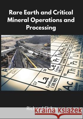 Rare Earth and Critical Mineral Operations and Processing Richard Skiba 9781764169981 After Midnight Publishing - książka