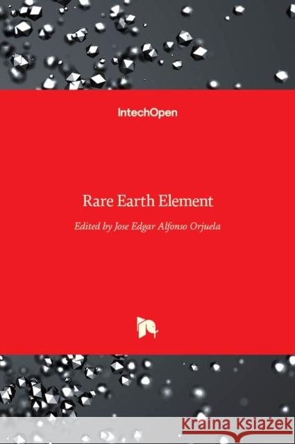 Rare Earth Element Jose Edgar Alfonso Orjuela 9789535134015 Intechopen - książka