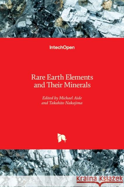 Rare Earth Elements and Their Minerals Michael Aide Takahito Nakajima 9781789847406 Intechopen - książka