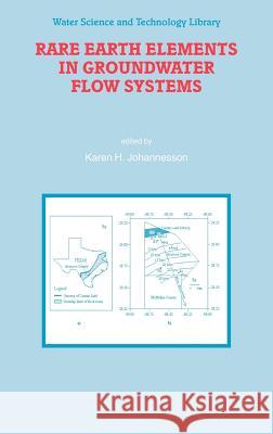 Rare Earth Elements in Groundwater Flow Systems Karen H. Johannesson 9781402032332 Springer - książka