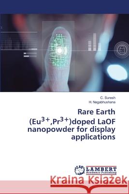 Rare Earth (Eu3+,Pr3+)doped LaOF nanopowder for display applications Suresh, C., Nagabhushana, H. 9786208423988 LAP Lambert Academic Publishing - książka
