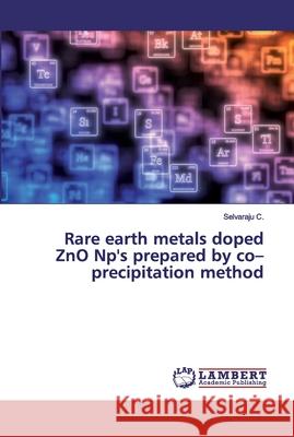 Rare earth metals doped ZnO Np's prepared by co-precipitation method C., Selvaraju 9786200102638 LAP Lambert Academic Publishing - książka