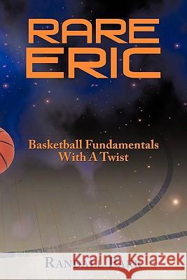 Rare Eric: Basketball Fundamentals With A Twist Parr, Randall 9781456735999 Authorhouse - książka