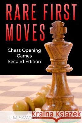 Rare First Moves: Chess Opening Games - Second Edition Tim Sawyer 9781718191563 Independently Published - książka