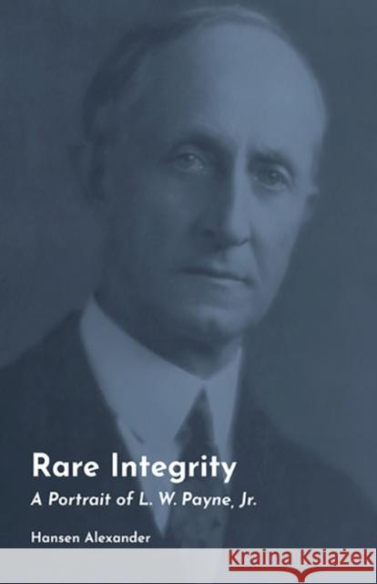 Rare Integrity, 29: A Portrait of L. W. Payne, Jr. Hansen Alexander 9781574418422 University of North Texas Press - książka