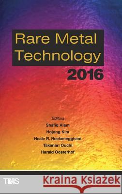 Rare Metal Technology 2016 Shafiq Alam Hojong Kim Neale Neelameggham 9783319486161 Springer - książka