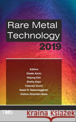 Rare Metal Technology 2019 Gisele Azimi Hojong Kim Shafiq Alam 9783030057398 Springer - książka