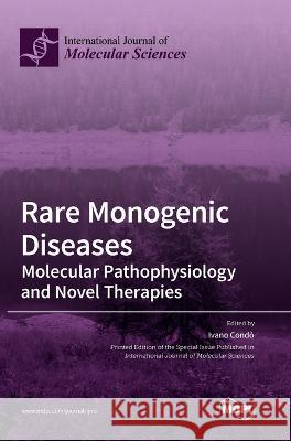 Rare Monogenic Diseases: Molecular Pathophysiology and Novel Therapies Ivano Condo   9783036574615 Mdpi AG - książka