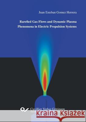 Rarefied Gas Flows and Dynamic Plasma Phenomena in Electric Propulsion Systems Juan Esteban Gomez Herrera 9783736973244 Cuvillier - książka