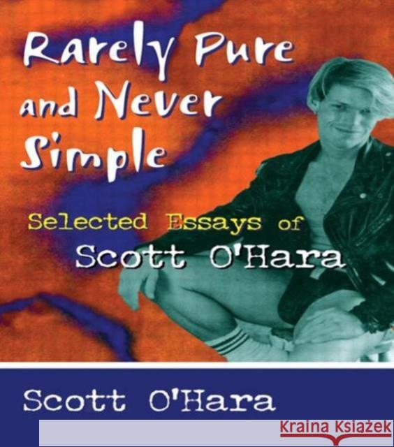 Rarely Pure and Never Simple : Selected Essays of Scott O'Hara Scott O'Hara 9781560239390 Haworth Press - książka