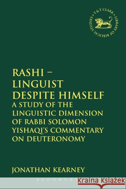 Rashi - Linguist Despite Himself: A Study of the Linguistic Dimension of Rabbi Solomon Yishaqi's Commentary on Deuteronomy Kearney, Jonathan 9780567095589 CONTINUUM ACADEMIC PUBLISHING - książka