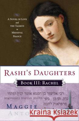 Rashi's Daughters, Book III: Rachel: A Novel of Love and the Talmud in Medieval France Maggie Anton 9780452295681 Plume Books - książka