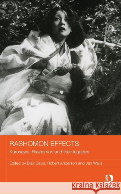 Rashomon Effects: Kurosawa, Rashomon and their legacies Davis, Blair 9781138827097 Taylor & Francis Group - książka