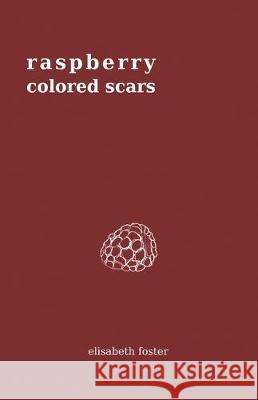 Raspberry Colored Scars Elisabeth Foster 9781641373210 New Degree Press - książka