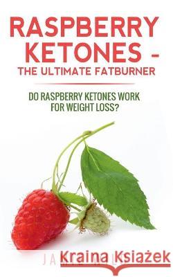 Raspberry Ketones - The Ultimate Fatburner Jamie Wild 9783752669466 Books on Demand - książka