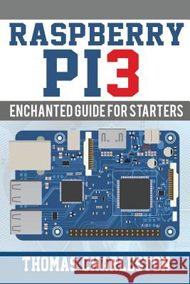Raspberry Pi3: Enchanted Guide For Starters Charleston, Thomas 9781543093193 Createspace Independent Publishing Platform - książka