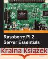 Raspberry Pi 2 Server Essentials Piotr J 9781783985692 Packt Publishing