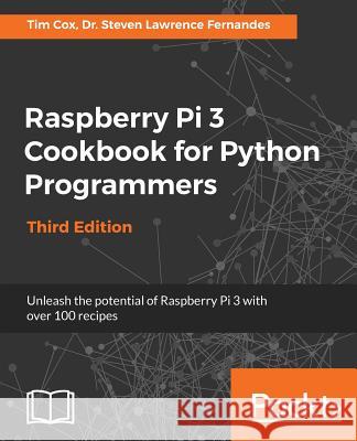 Raspberry Pi 3 Cookbook for Python Programmers - Third Edition: Unleash the potential of Raspberry Pi 3 with over 100 recipes Fernandes, Steven Lawrence 9781788629874 Packt Publishing - książka