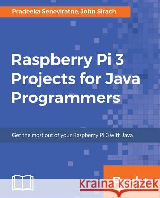 Raspberry Pi 3 Projects for Java Programmers Pradeeka Seneviratne John Sirach 9781786462121 Packt Publishing - książka