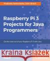 Raspberry Pi 3 Projects for Java Programmers Pradeeka Seneviratne John Sirach 9781786462121 Packt Publishing