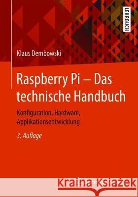 Raspberry Pi - Das Technische Handbuch: Konfiguration, Hardware, Applikationsentwicklung Dembowski, Klaus 9783658274924 Springer Vieweg - książka