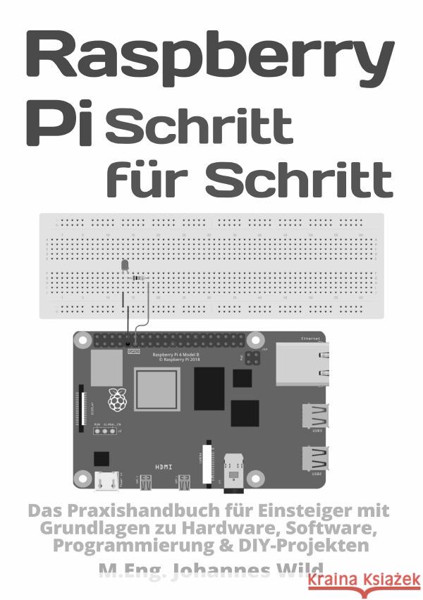 Raspberry Pi | Schritt für Schritt Wild, M.Eng. Johannes 9783754972571 epubli - książka