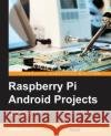 Raspberry Pi Android Projects Gokhan Kurt 9781785887024 Packt Publishing