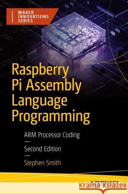 Raspberry Pi Assembly Language Programming Smith, Stephen 9798868818738 Apress - książka