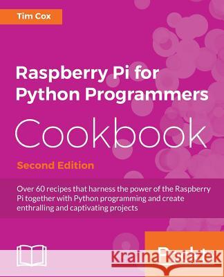 Raspberry Pi for Python Programmers Cookbook, Second Edition Tim Cox 9781785288326 Packt Publishing - książka