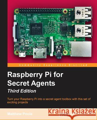 Raspberry Pi for Secret Agents, Third Edition Matthew Poole 9781786463548 Packt Publishing - książka