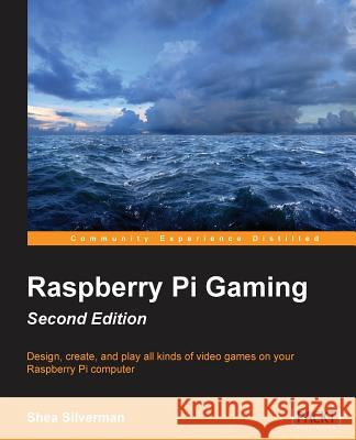 Raspberry Pi Gaming Second Edition Shea Silverman 9781784399337 Packt Publishing - książka