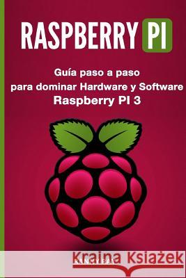 Raspberry Pi: Guía Paso a Paso Para Dominar El Hardware Y Software de Raspberry Pi 3 Ray, Ranny 9781718637498 Createspace Independent Publishing Platform - książka