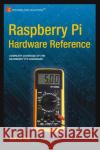 Raspberry Pi Hardware Reference Warren Gay 9781484208007 Apress