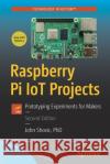 Raspberry Pi Iot Projects: Prototyping Experiments for Makers John C. Shovic 9781484269107 Apress