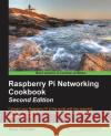 Raspberry Pi Networking Cookbook - Second Edition Rick Golden 9781785280214 Packt Publishing