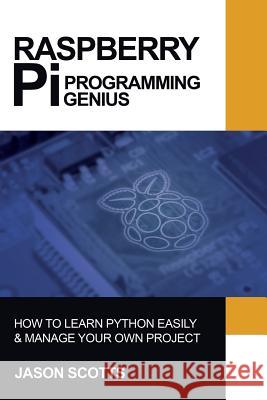 Raspberry Pi: Raspberry Pi Guide On Python & Projects Programming In Easy Steps Scotts, Jason 9781628847437 Tech Tron - książka