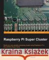 Raspberry Pi Super Cluster Andrew K 9781783286195 Packt Publishing
