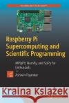 Raspberry Pi Supercomputing and Scientific Programming: MPI4PY, NumPy, and SciPy for Enthusiasts Pajankar, Ashwin 9781484228777 Apress
