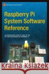 Raspberry Pi System Software Reference Warren Gay 9781484207970 Apress