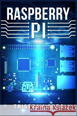 Raspberry Pi: The Absolute Beginner's Guide to Raspberry Pi. Convert Your Computer Into a Phone, Build an Arcade Machine, and More! Soto, Tristram 9783986539498 Tristram Soto - książka