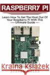 Raspberry Pi: Ultimate Guide For Rasberry Pi, User guide To Get The Most Out Of Your Investment, Hacking, Programming, Python, Best Giles, Steven 9781978125148 Createspace Independent Publishing Platform
