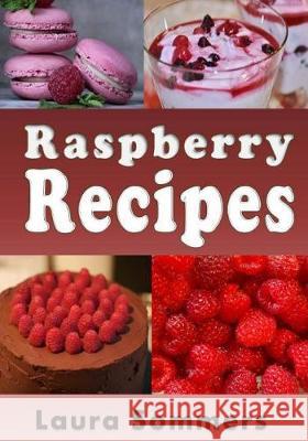 Raspberry Recipes Laura Sommers 9781974315901 Createspace Independent Publishing Platform - książka