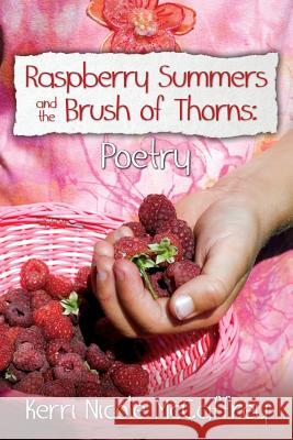 Raspberry Summers and the Brush of Thorns: Poetry Kerri Nicole McCaffrey 9781523261147 Createspace Independent Publishing Platform - książka
