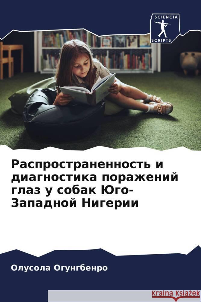 Rasprostranennost' i diagnostika porazhenij glaz u sobak Jugo-Zapadnoj Nigerii Ogungbenro, Olusola 9786208285913 Sciencia Scripts - książka
