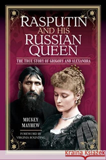 Rasputin and his Russian Queen: The True Story of Grigory and Alexandra Mickey Mayhew 9781399083676 Pen & Sword Books Ltd - książka