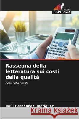 Rassegna della letteratura sui costi della qualità Hernández Rodríguez, Raúl 9786206732365 Edizioni Sapienza - książka