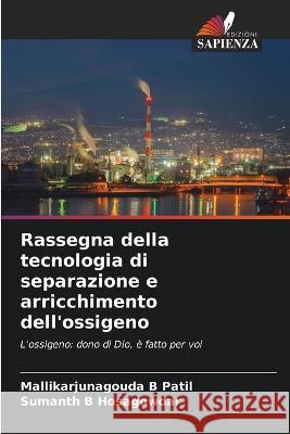 Rassegna della tecnologia di separazione e arricchimento dell'ossigeno Mallikarjunagouda B Patil Sumanth B Hosagowdar  9786205956373 Edizioni Sapienza - książka