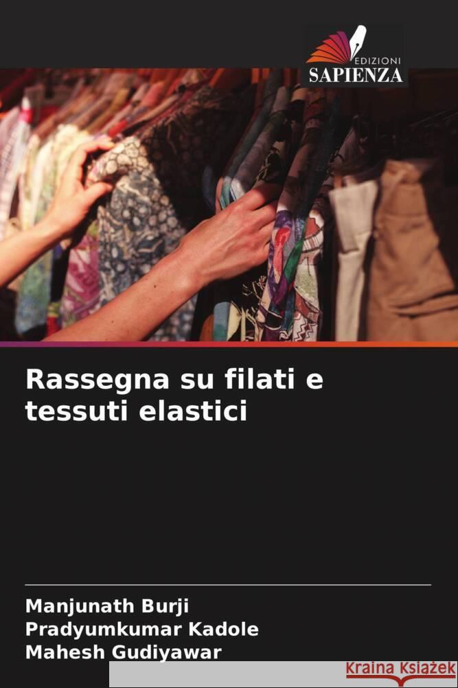 Rassegna su filati e tessuti elastici Burji, Manjunath, Kadole, Pradyumkumar, Gudiyawar, Mahesh 9786208599898 Edizioni Sapienza - książka