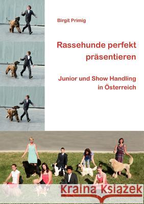 Rassehunde perfekt präsentieren: Junior und Show Handling in Österreich Primig, Birgit 9783839166710 Books on Demand - książka